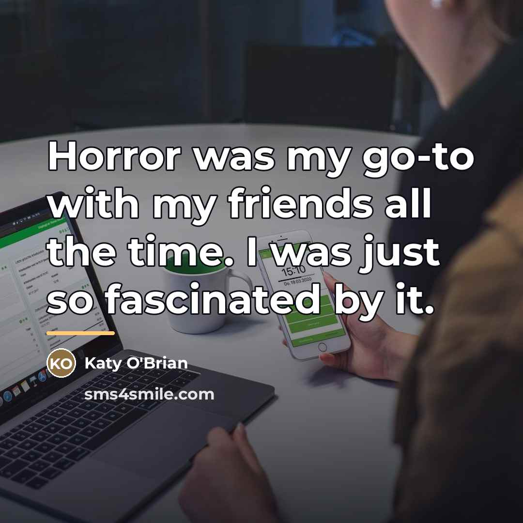 “Horror was my go-to with my friends all the time.…” quote by Katy O'Brian