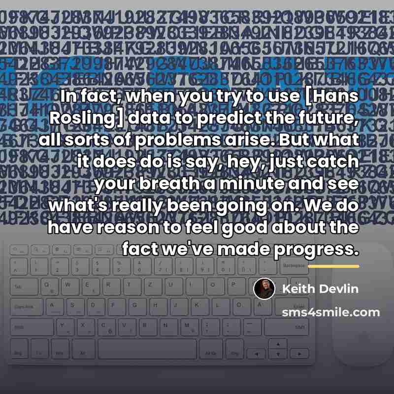 “In fact, when you try to use [Hans Rosling] data…” quote by Keith Devlin