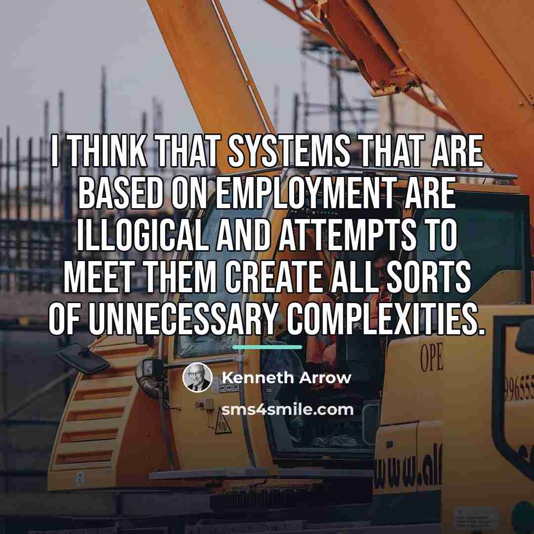 “I think that systems that are based on employment are…” quote by Kenneth Arrow