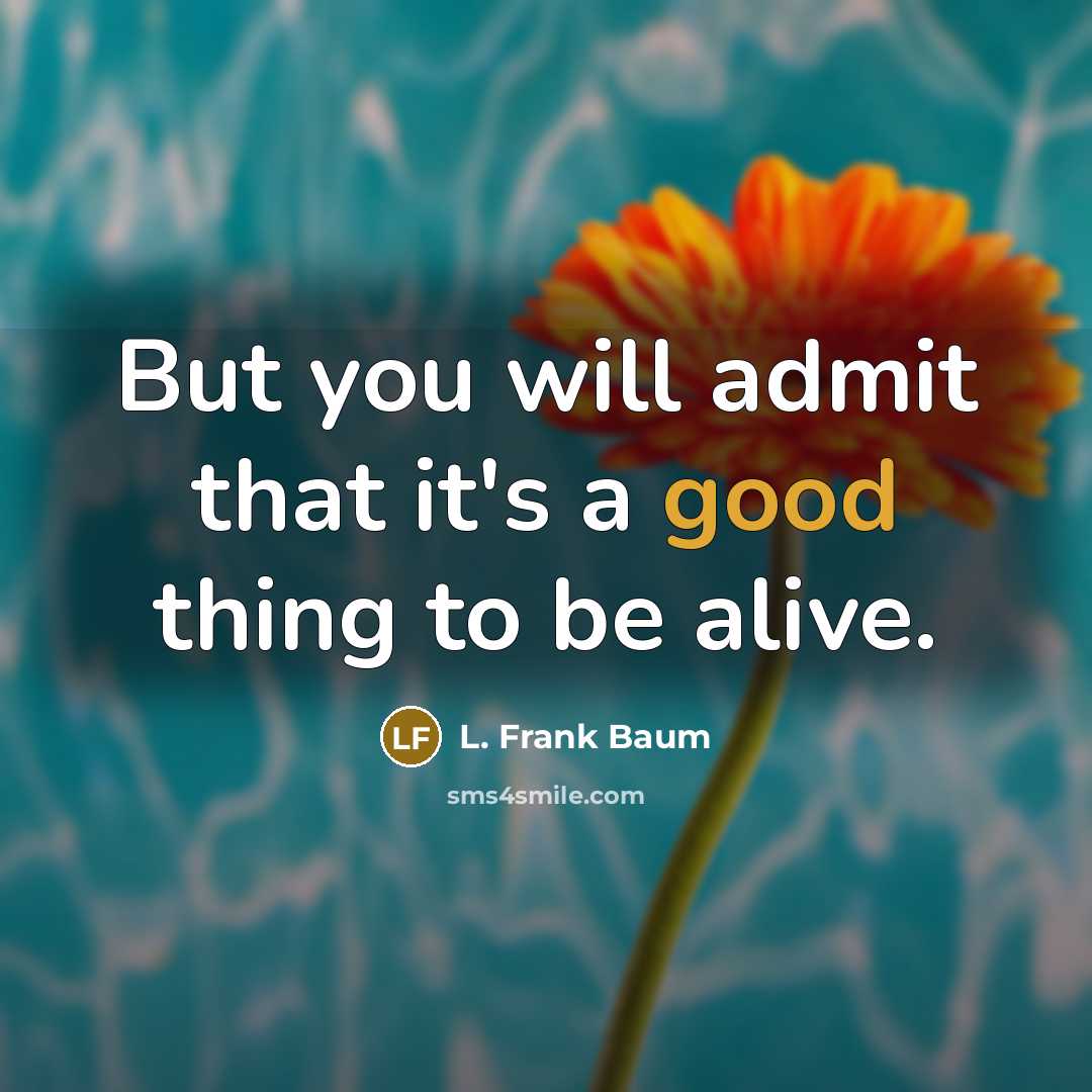 “But you will admit that it's a good thing to…” quote by L. Frank Baum