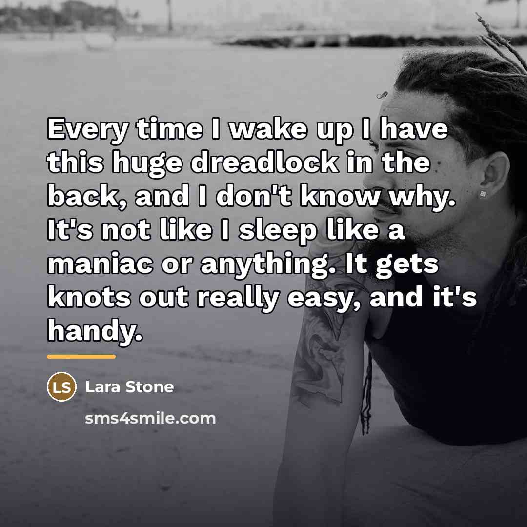 “Every time I wake up I have this huge dreadlock…” quote by Lara Stone