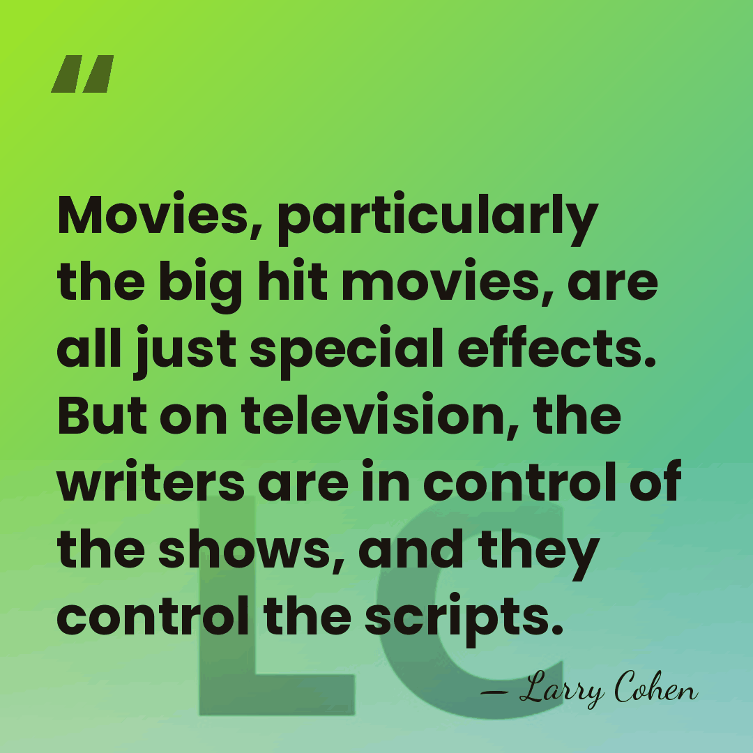 Movies, particularly the big hit movies, are all just special effects. But&hellip; - Larry Cohen