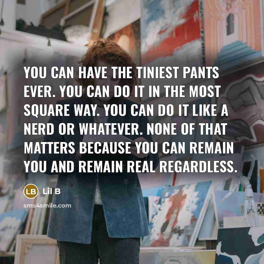 “You can have the tiniest pants ever. You can do…” quote by Lil B