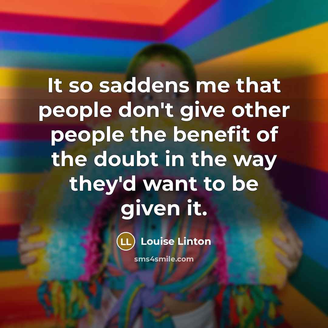 “It so saddens me that people don't give other people…” quote by Louise Linton