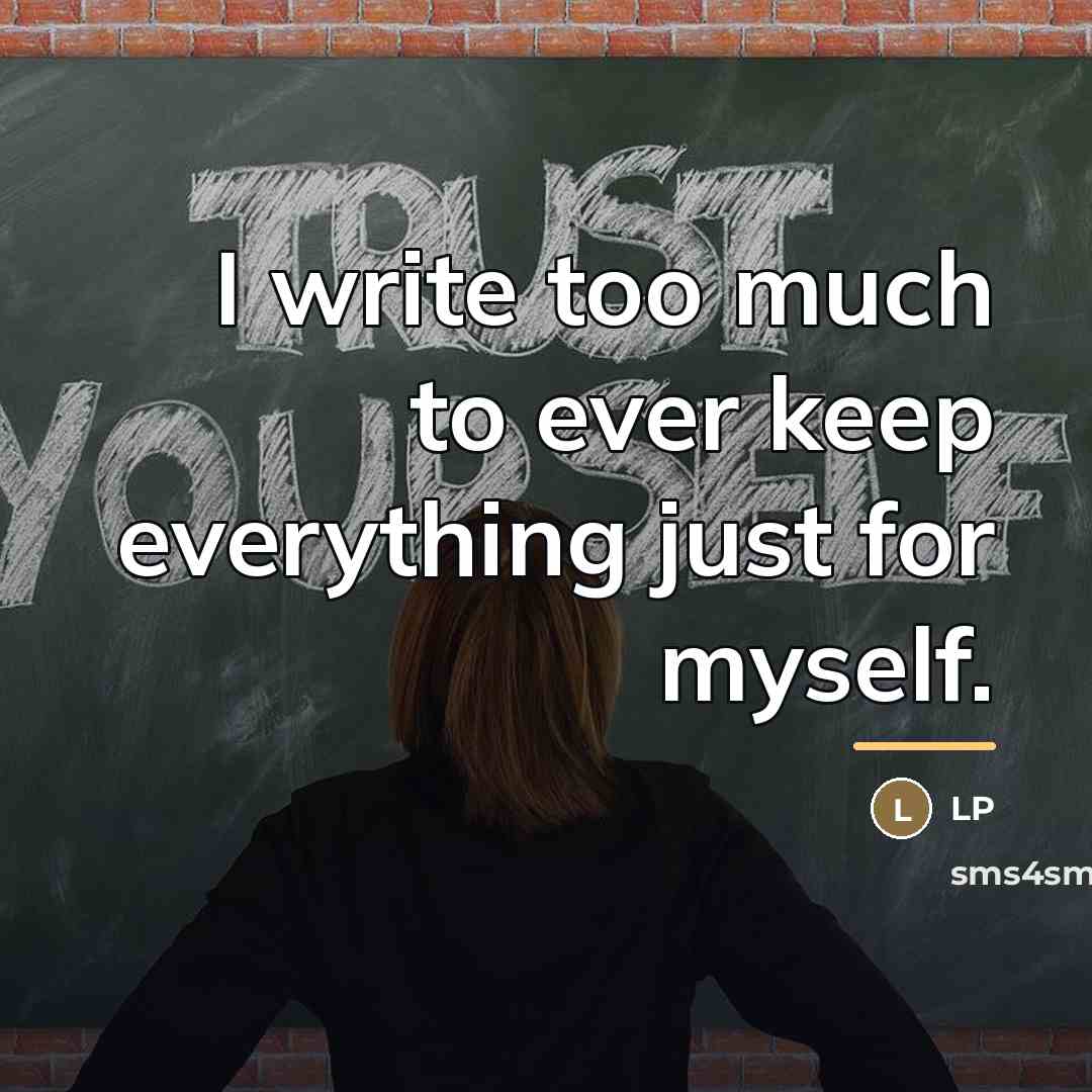 “I write too much to ever keep everything just for…” quote by LP