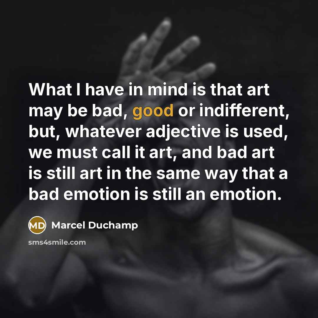 “What I have in mind is that art may be…” quote by Marcel Duchamp