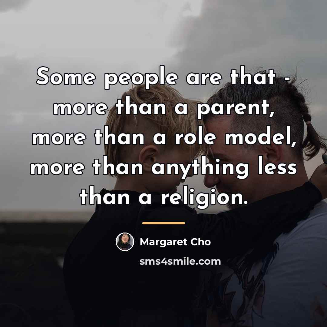 “Some people are that - more than a parent, more…” quote by Margaret Cho