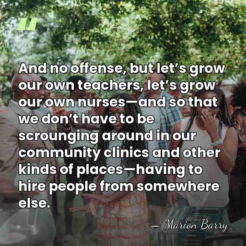 And no offense, but let’s grow our own teachers, let’s grow our&hellip; - Marion Barry