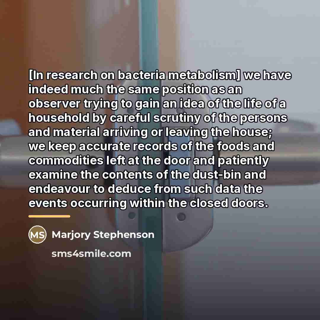 “[In research on bacteria metabolism] we have indeed much the…” quote by Marjory Stephenson
