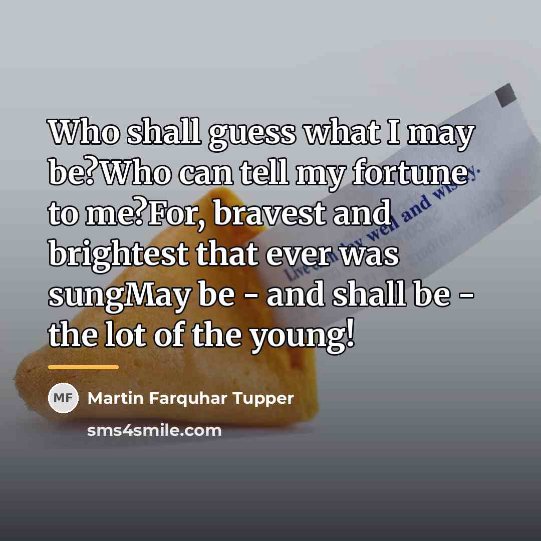 “Who shall guess what I may be?Who can tell my…” quote by Martin Farquhar Tupper
