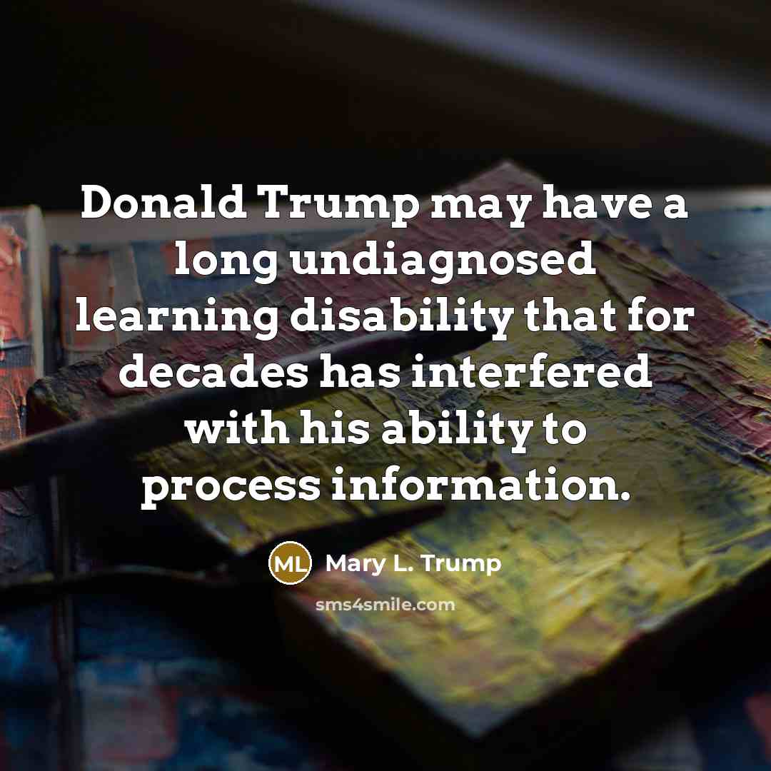 “Donald Trump may have a long undiagnosed learning disability that…” quote by Mary L. Trump