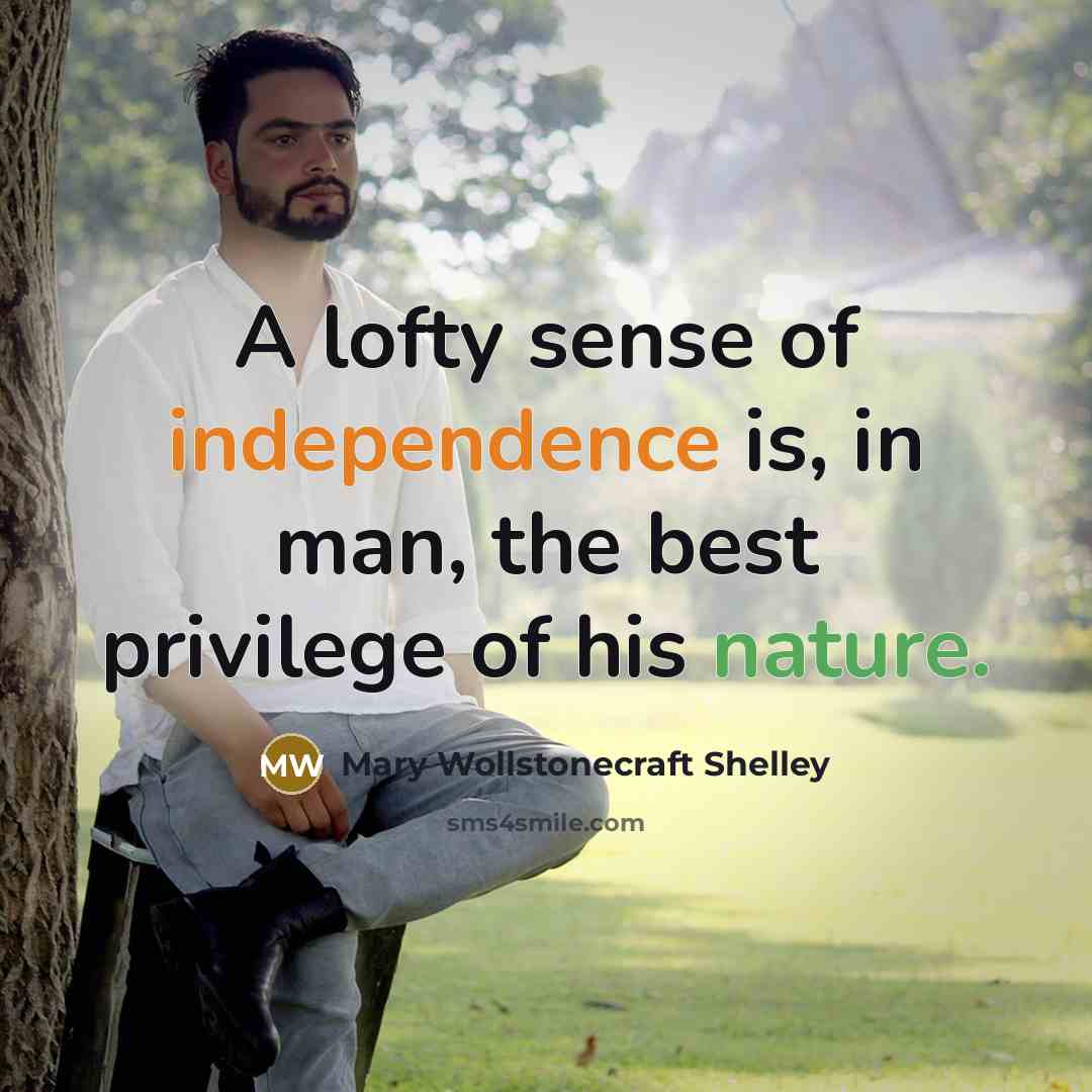 “A lofty sense of independence is, in man, the best…” quote by Mary Wollstonecraft Shelley