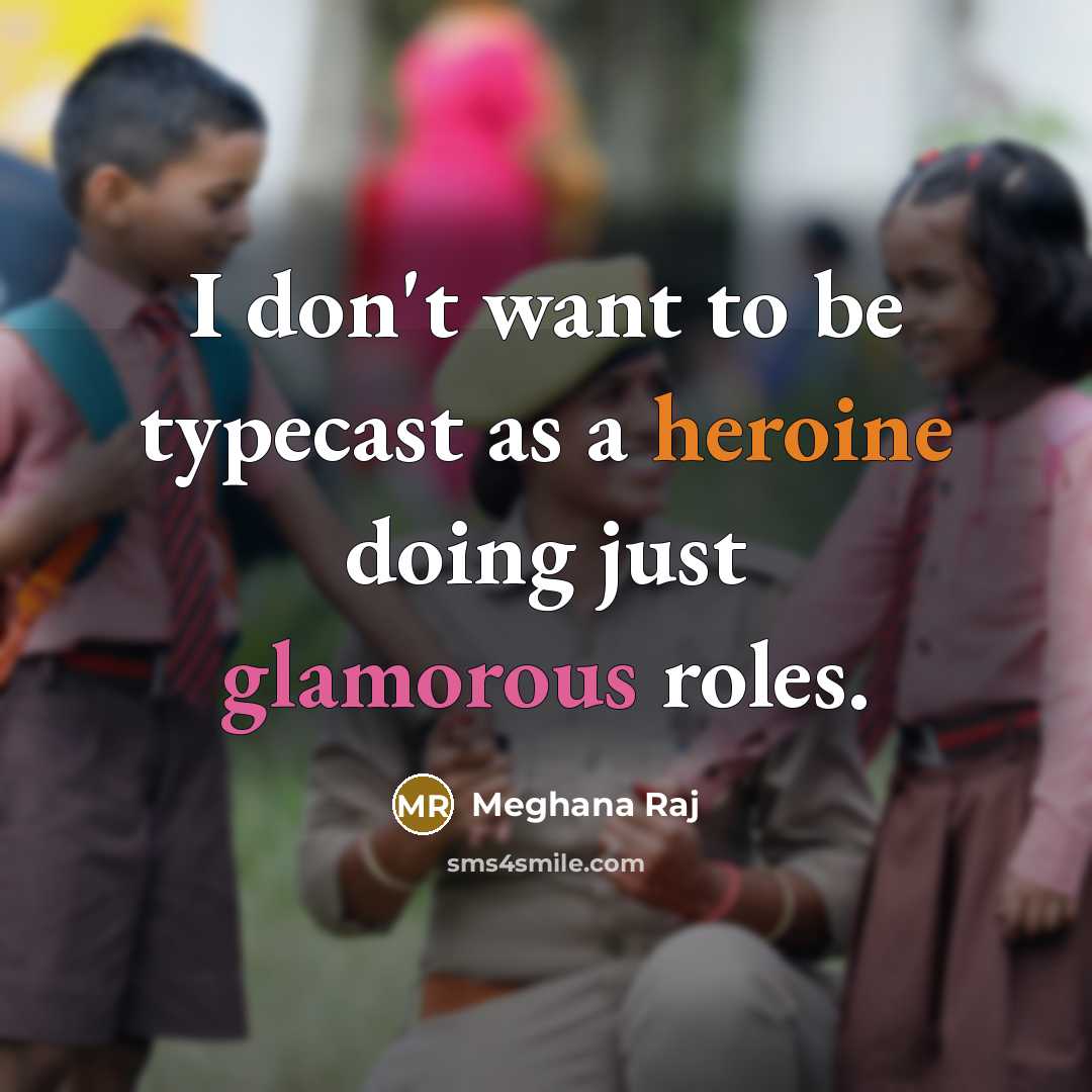 “I don't want to be typecast as a heroine doing…” quote by Meghana Raj