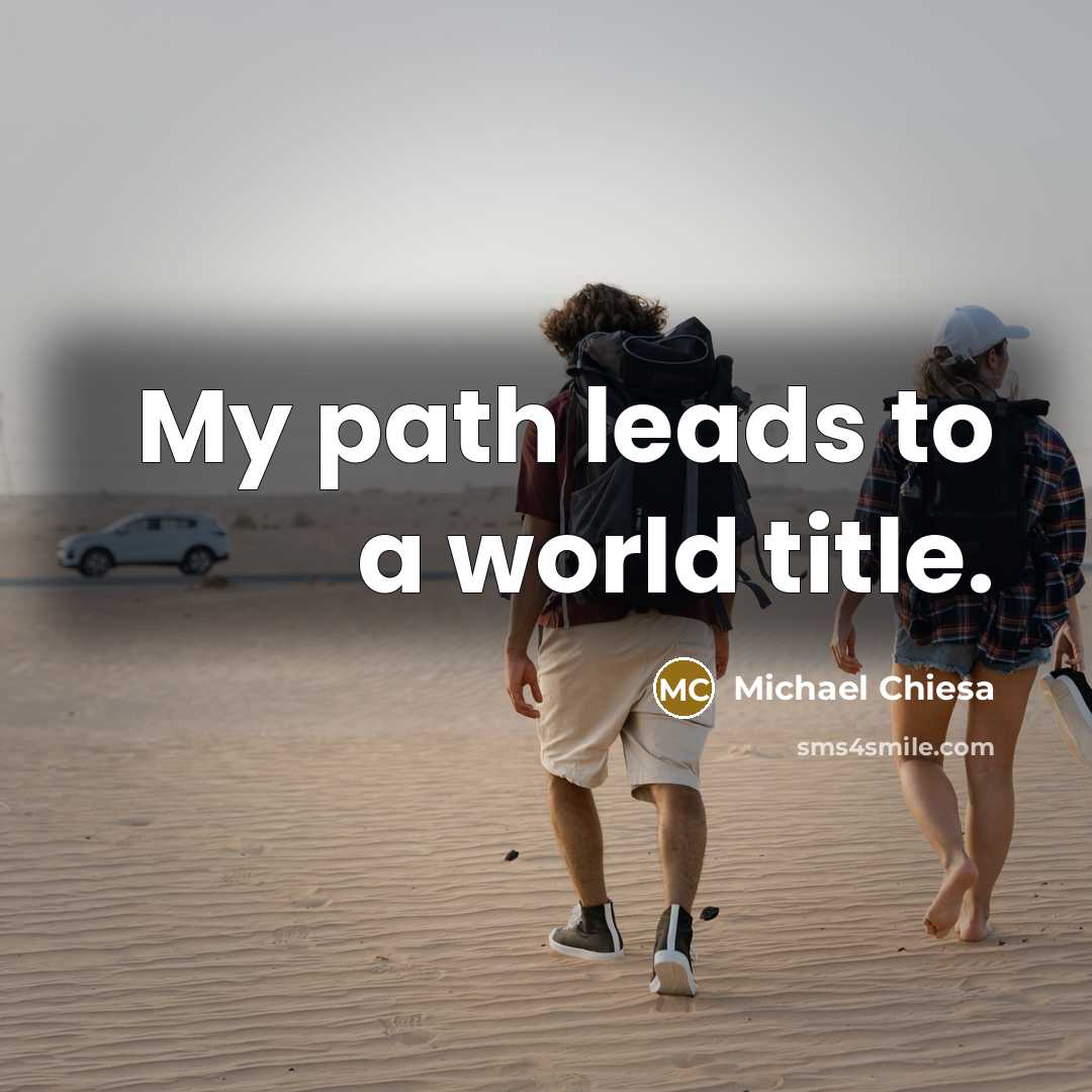 “My path leads to a world title.…” quote by Michael Chiesa