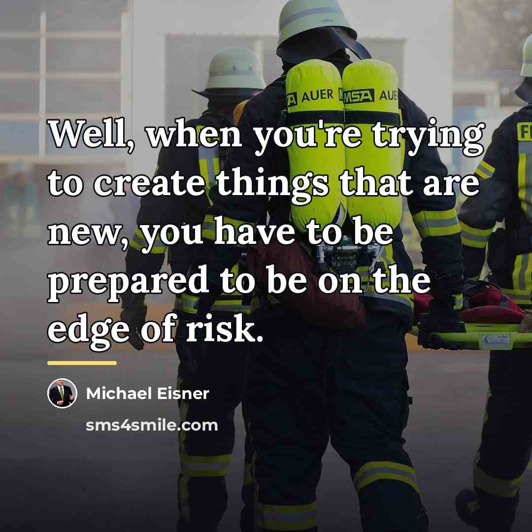 “Well, when you're trying to create things that are new,…” quote by Michael Eisner