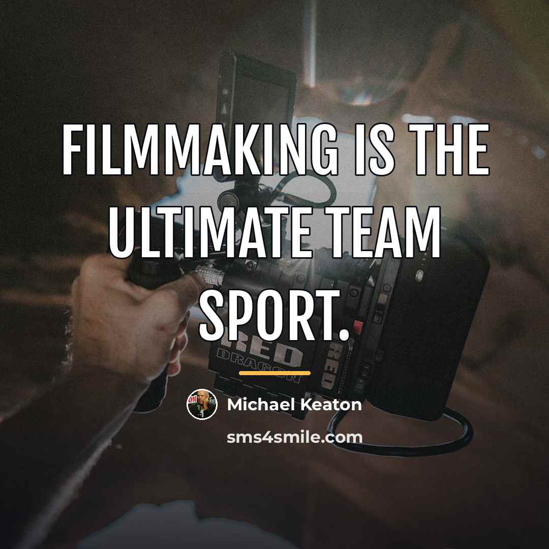 “Filmmaking is the ultimate team sport.…” quote by Michael Keaton