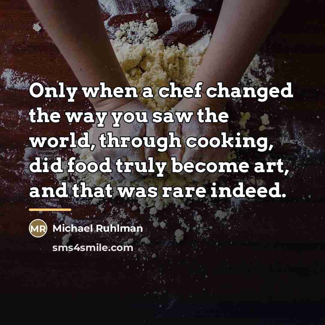 “Only when a chef changed the way you saw the…” quote by Michael Ruhlman