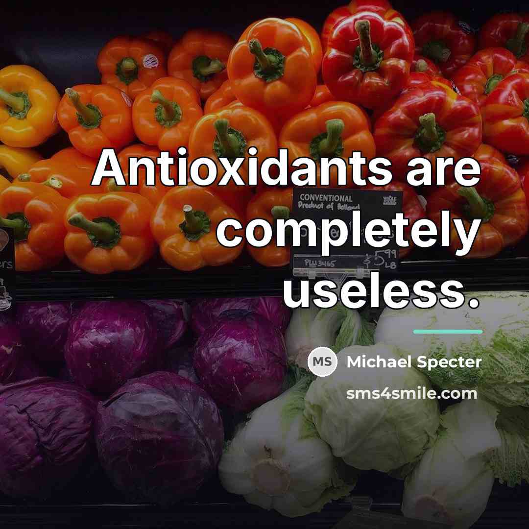 “Antioxidants are completely useless.…” quote by Michael Specter
