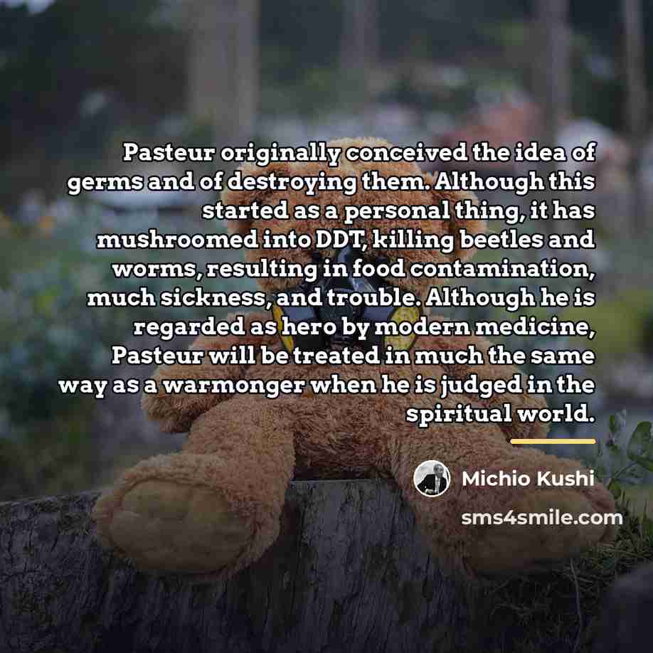 “Pasteur originally conceived the idea of germs and of destroying…” quote by Michio Kushi