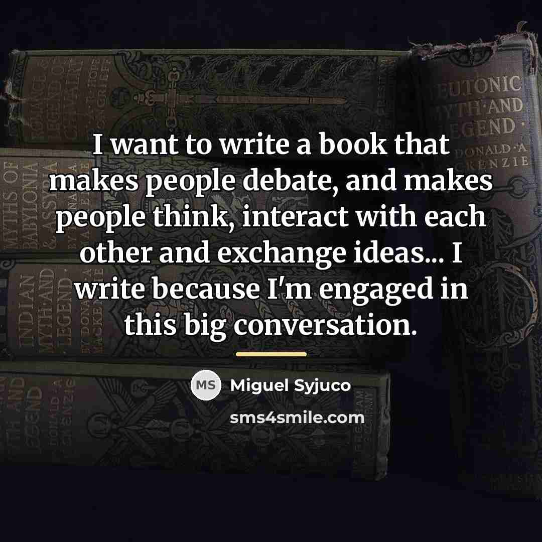 “I want to write a book that makes people debate,…” quote by Miguel Syjuco