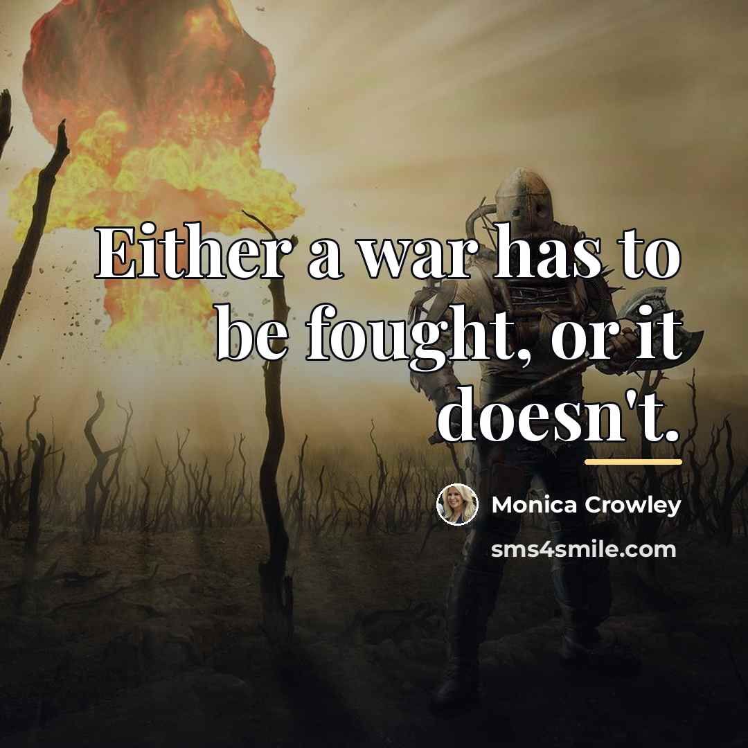 “Either a war has to be fought, or it doesn't.…” quote by Monica Crowley