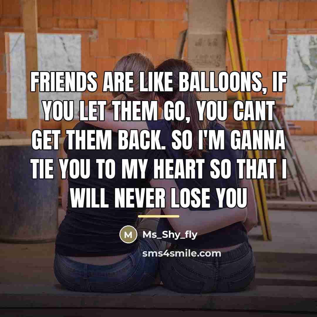 “Friends are like balloons, if you let them go, you…” quote by Ms_Shy_fly