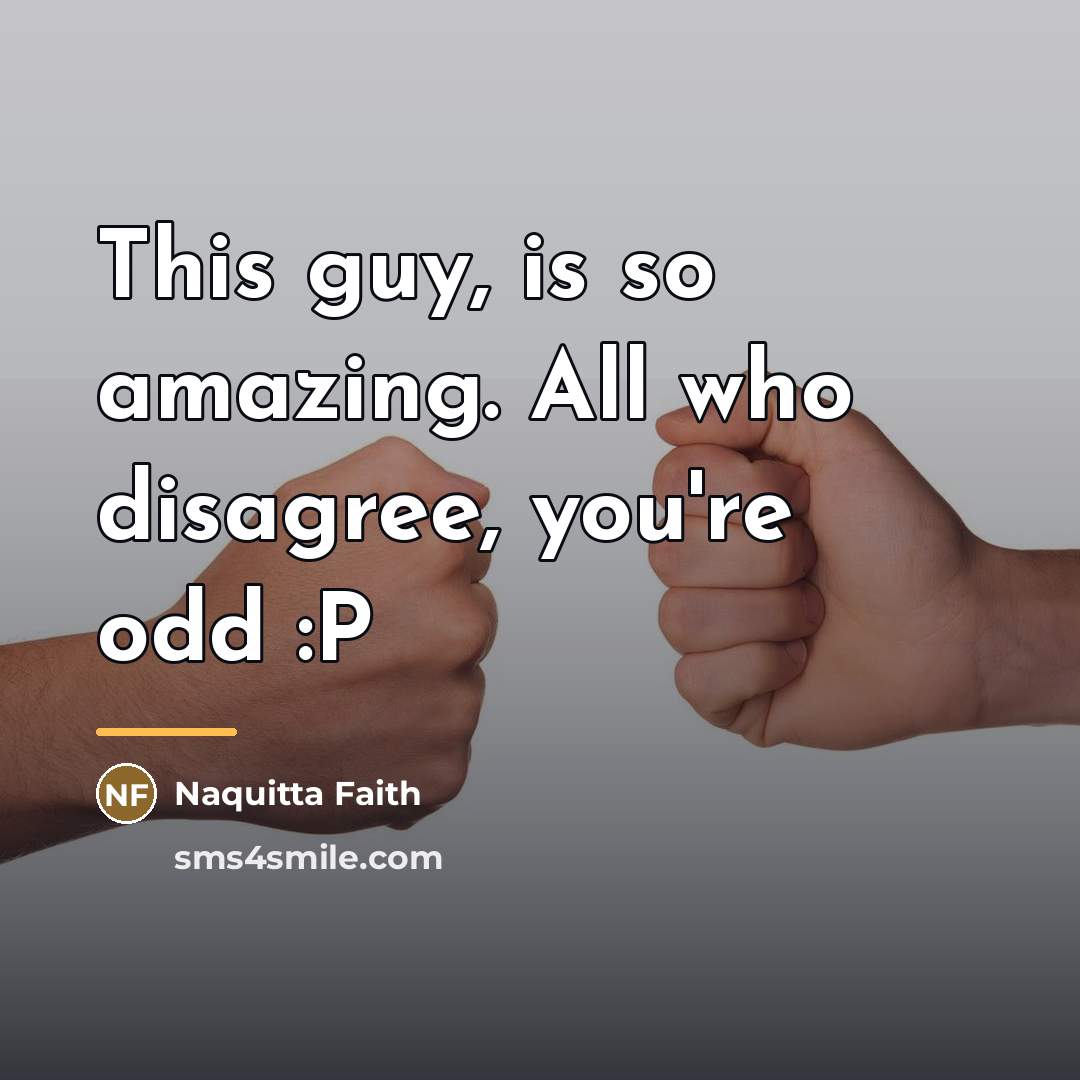 “This guy, is so amazing. All who disagree, you're odd…” quote by Naquitta Faith