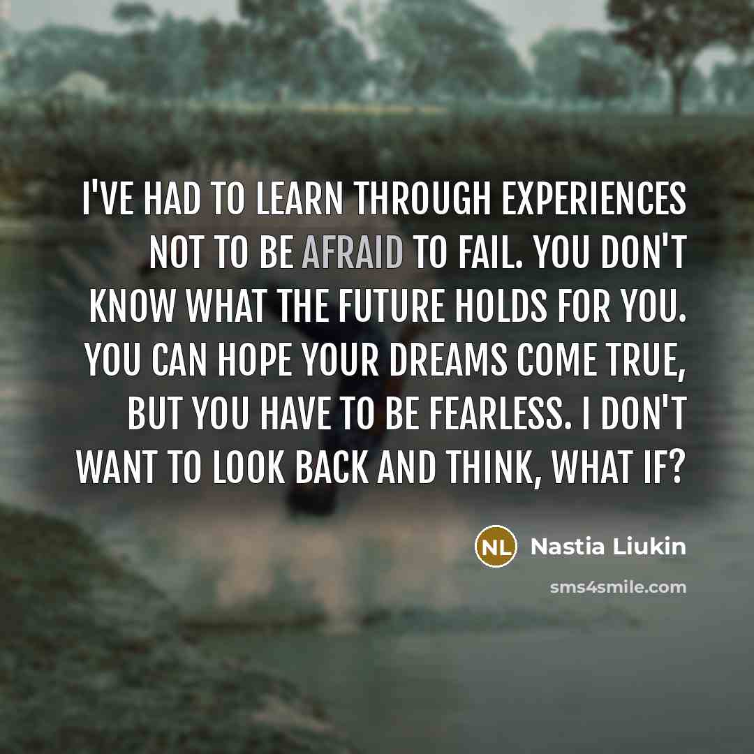 “I've had to learn through experiences not to be afraid…” quote by Nastia Liukin