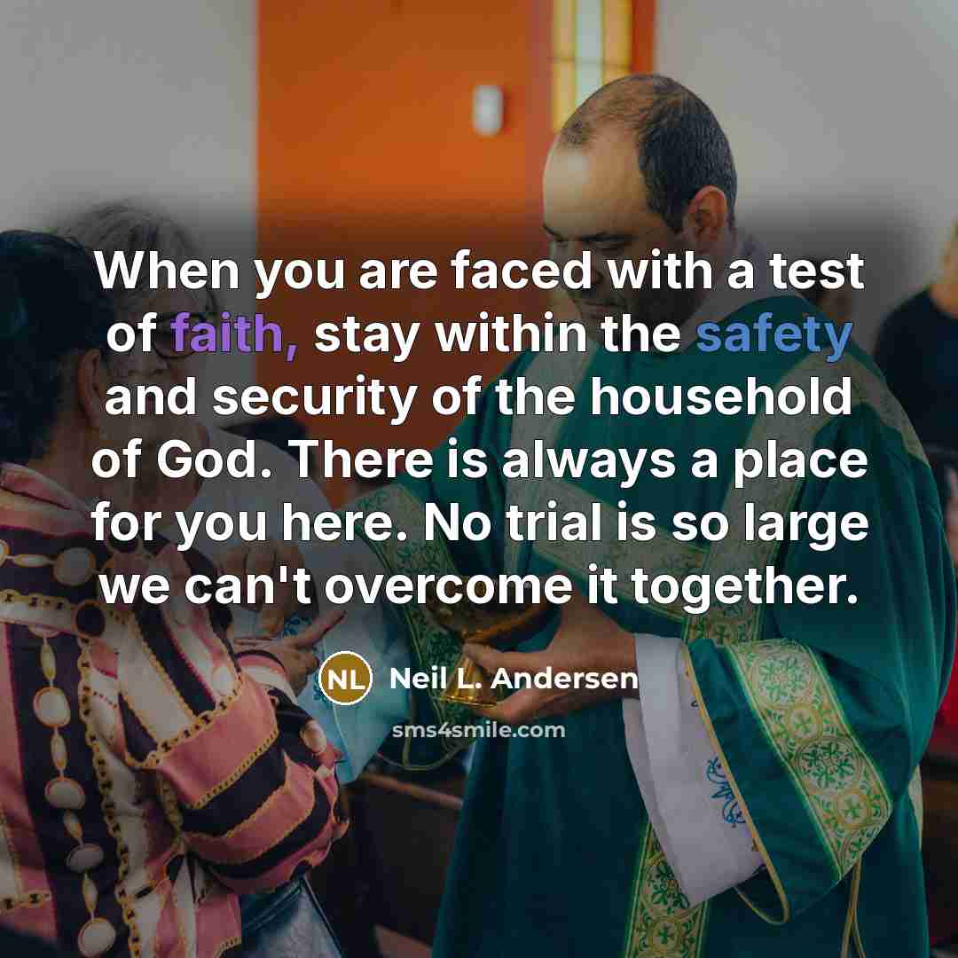 “When you are faced with a test of faith, stay…” quote by Neil L. Andersen