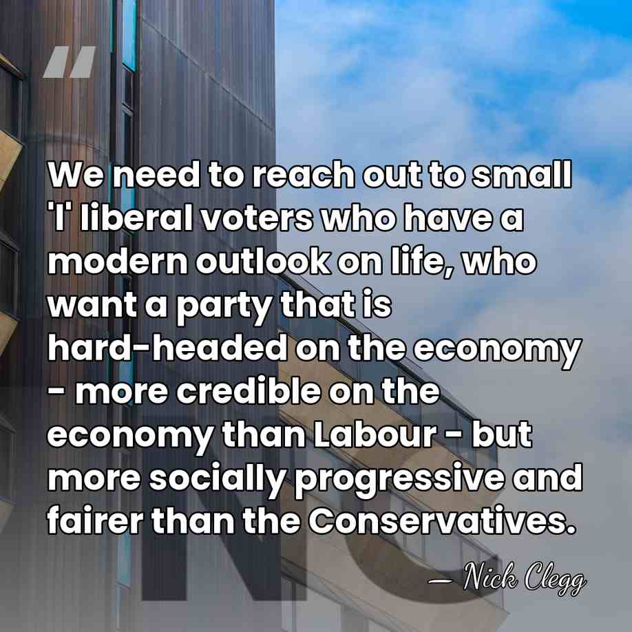 We need to reach out to small 'l' liberal voters who have&hellip; - Nick Clegg