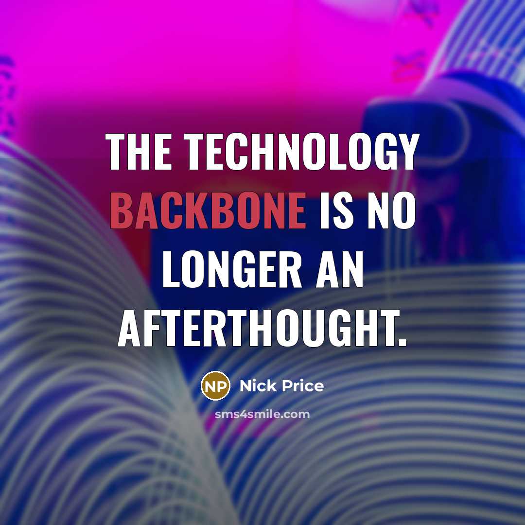 “The technology backbone is no longer an afterthought.…” quote by Nick Price