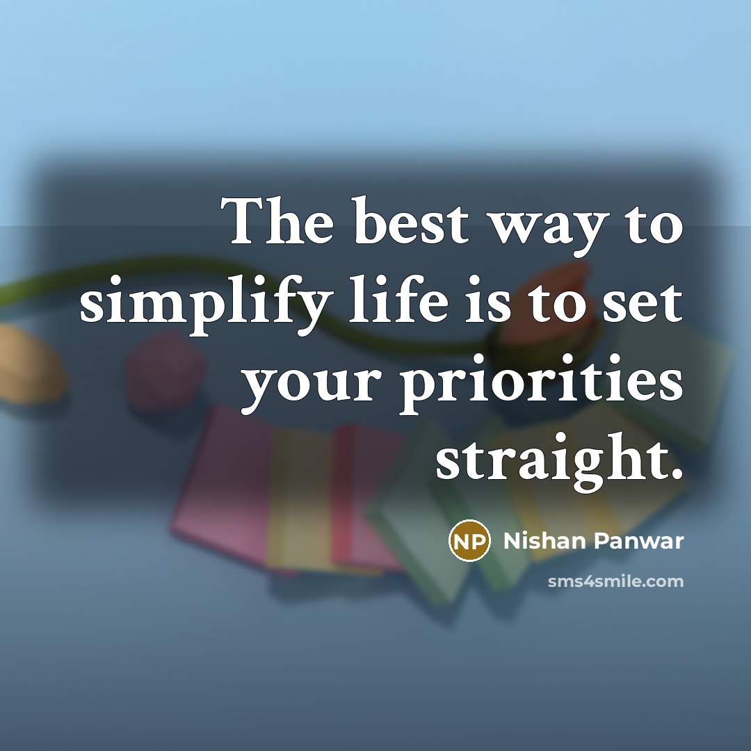“The best way to simplify life is to set your…” quote by Nishan Panwar