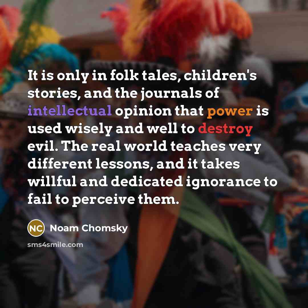 “It is only in folk tales, children's stories, and the…” quote by Noam Chomsky