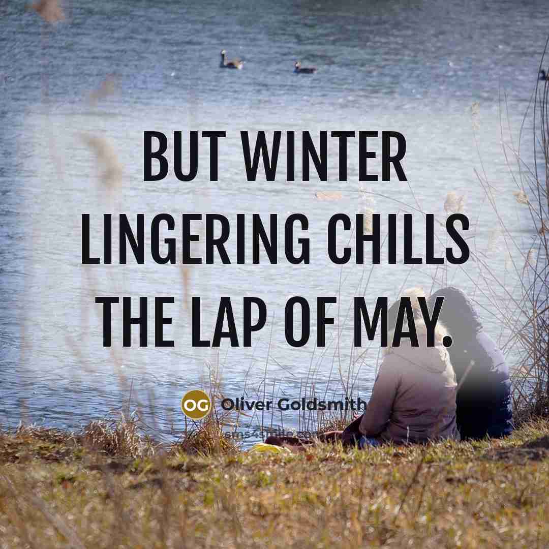 “But winter lingering chills the lap of May.…” quote by Oliver Goldsmith