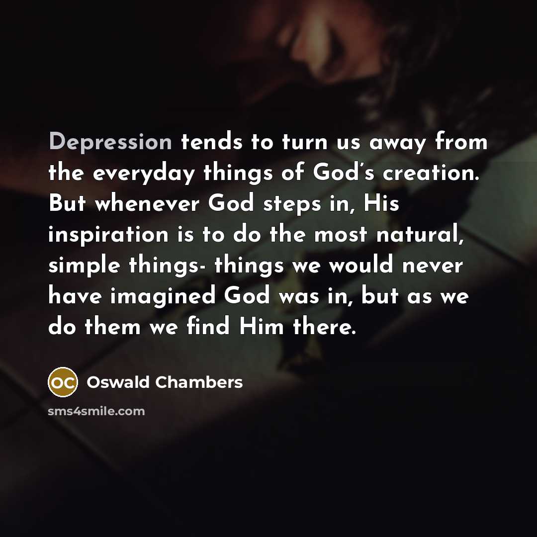 “Depression tends to turn us away from the everyday things…” quote by Oswald Chambers