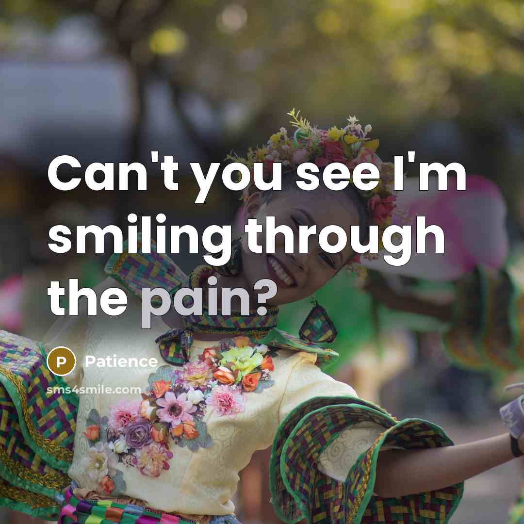“Can't you see I'm smiling through the pain?…” quote by Patience