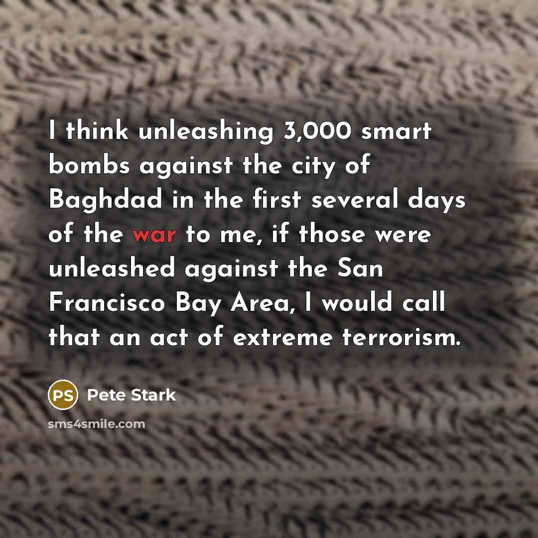 “I think unleashing 3,000 smart bombs against the city of…” quote by Pete Stark