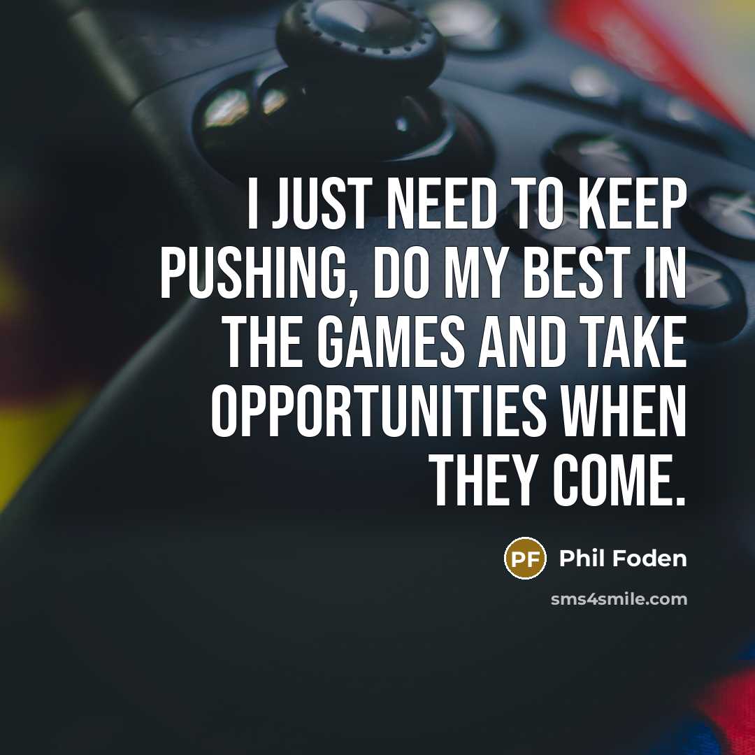 “I just need to keep pushing, do my best in…” quote by Phil Foden