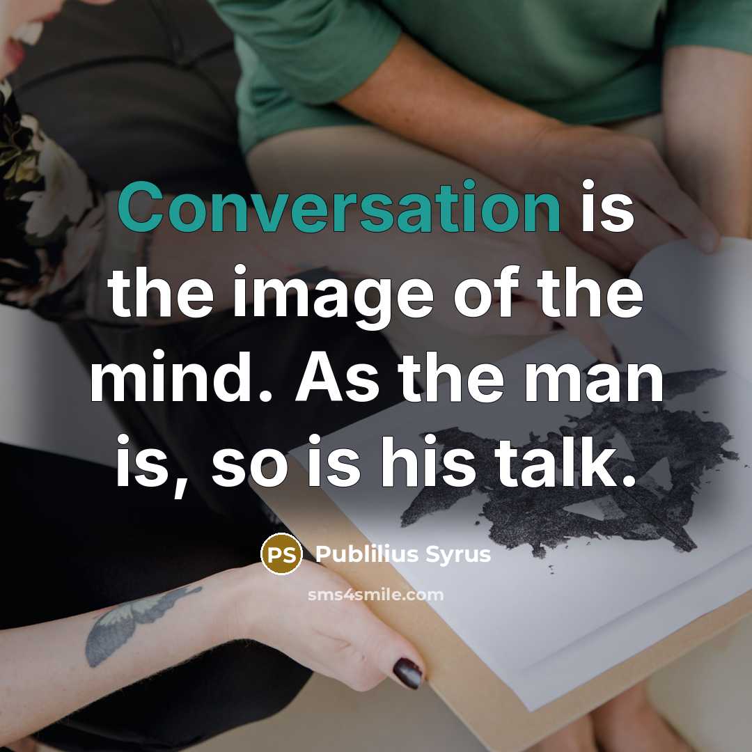 “Conversation is the image of the mind. As the man…” quote by Publilius Syrus