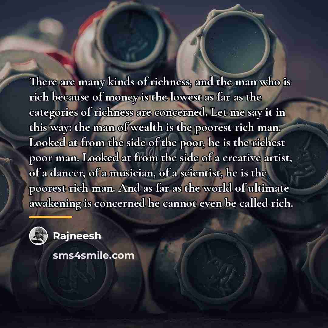 “There are many kinds of richness, and the man who…” quote by Rajneesh
