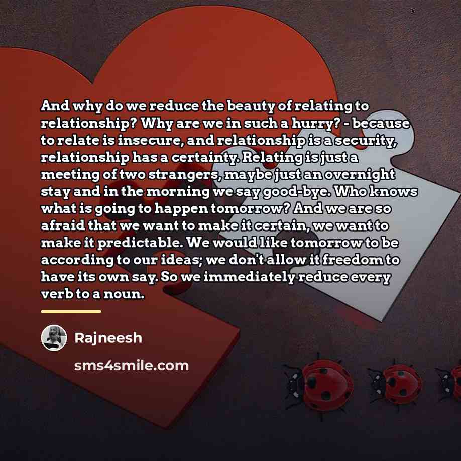 “And why do we reduce the beauty of relating to…” quote by Rajneesh