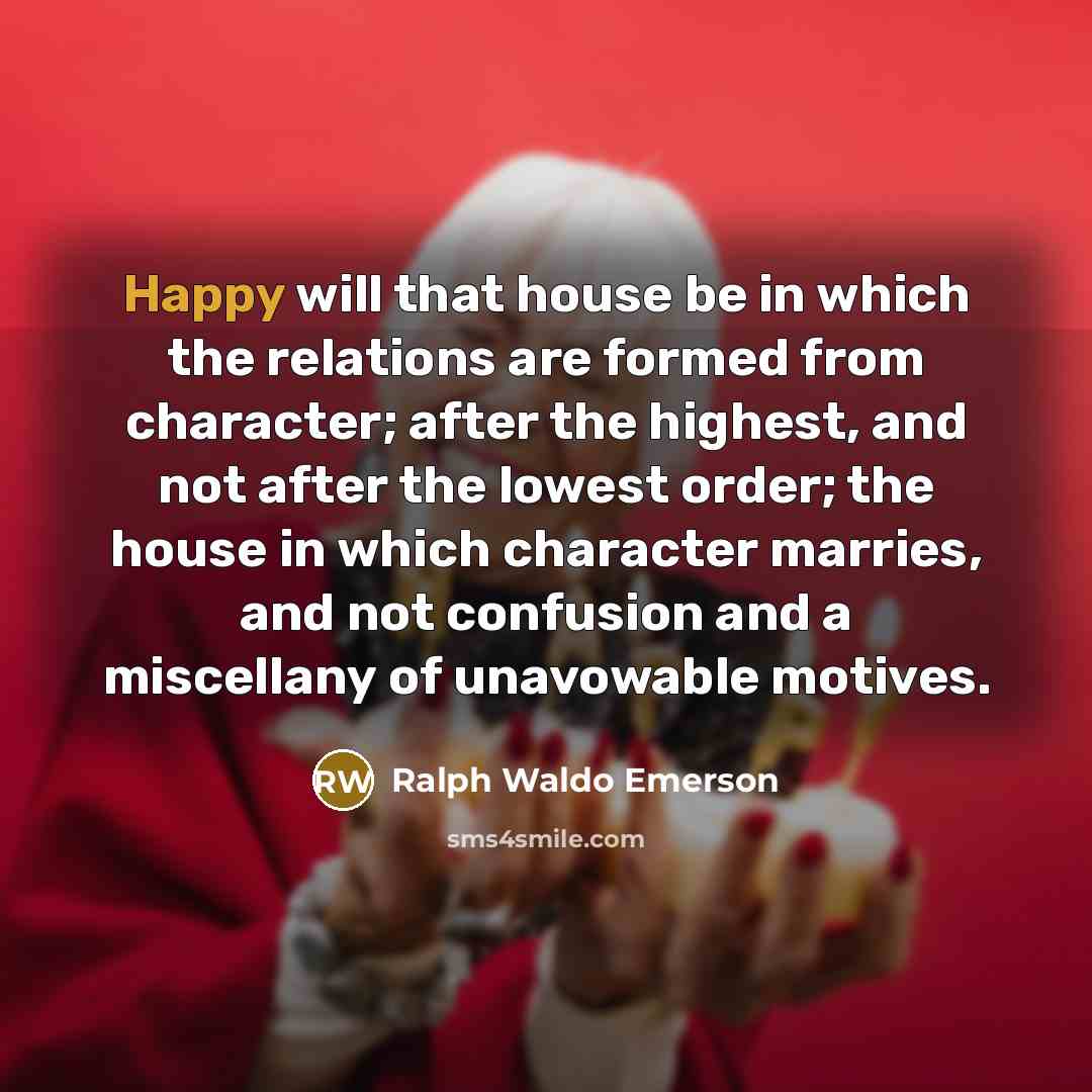 “Happy will that house be in which the relations are…” quote by Ralph Waldo Emerson