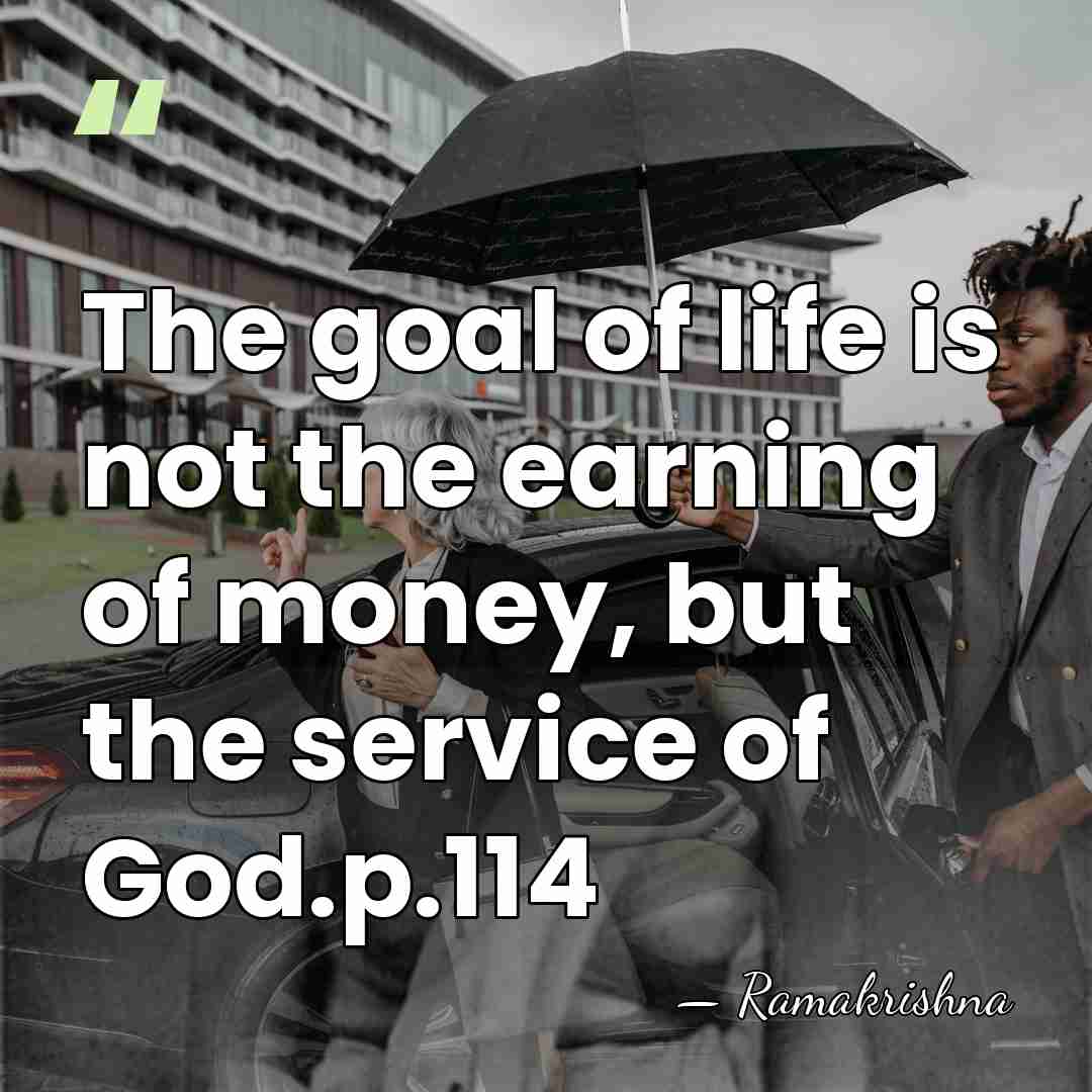 The goal of life is not the earning of money, but the&hellip; - Ramakrishna