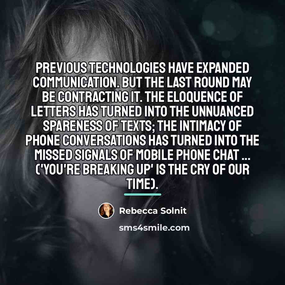 “Previous technologies have expanded communication. But the last round may…” quote by Rebecca Solnit