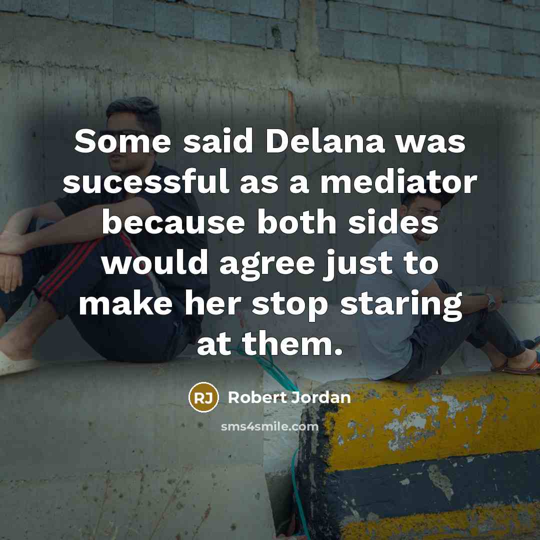 “Some said Delana was sucessful as a mediator because both…” quote by Robert Jordan