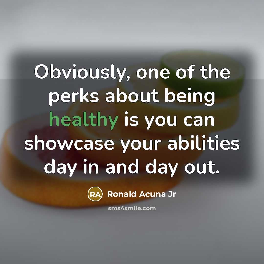 “Obviously, one of the perks about being healthy is you…” quote by Ronald Acuna Jr