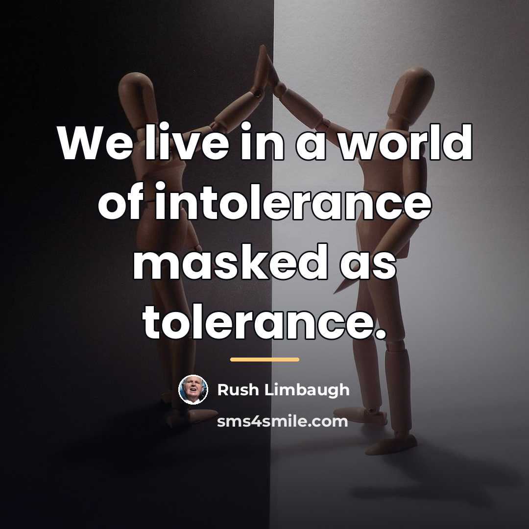 “We live in a world of intolerance masked as tolerance.…” quote by Rush Limbaugh