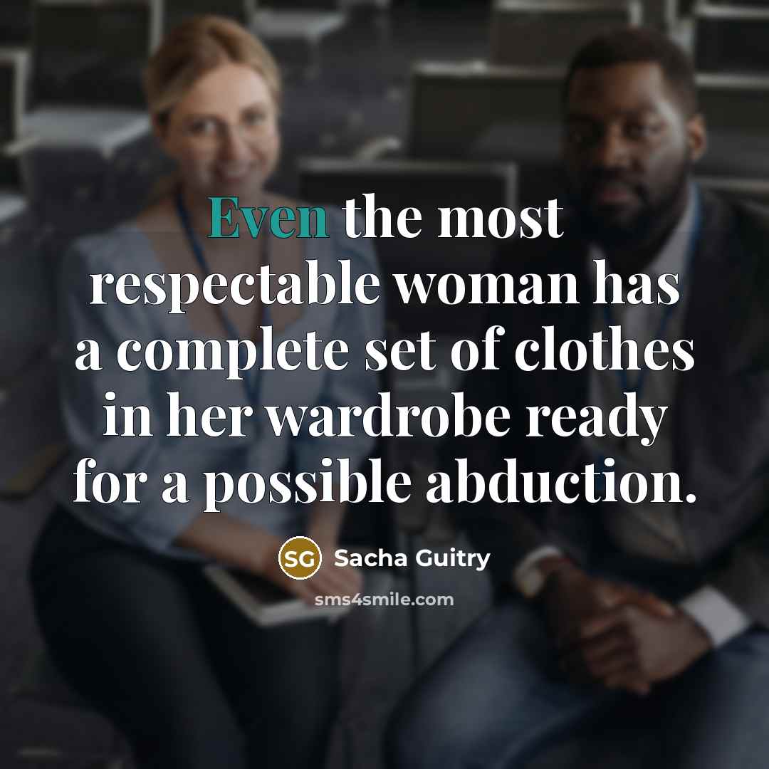 “Even the most respectable woman has a complete set of…” quote by Sacha Guitry