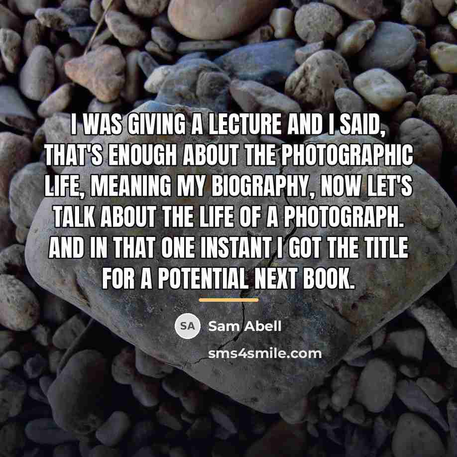 “I was giving a lecture and I said, that's enough…” quote by Sam Abell