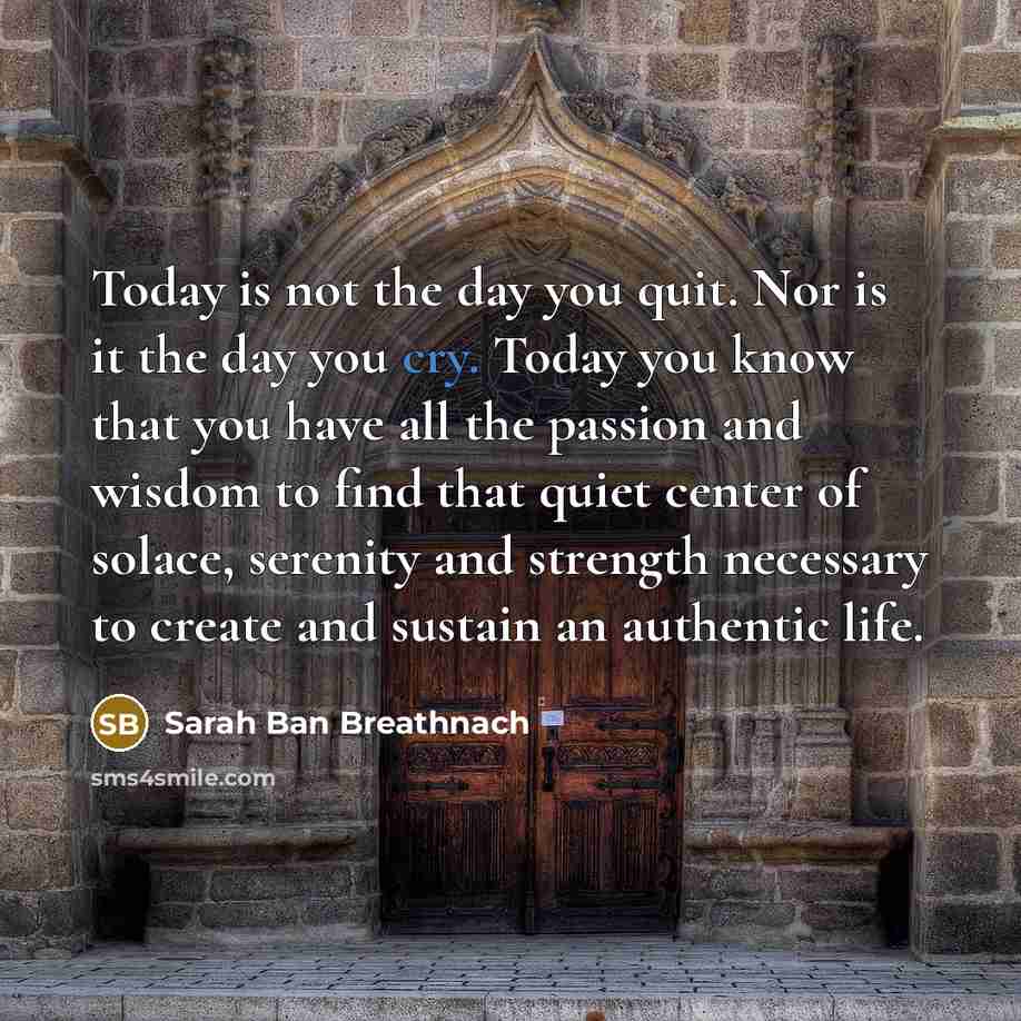 “Today is not the day you quit. Nor is it…” quote by Sarah Ban Breathnach